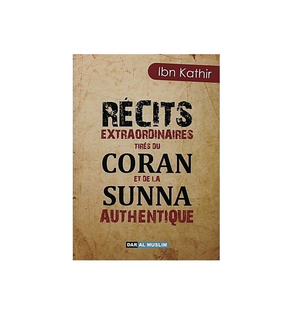 Récits Extraordinaires tirés du Coran et de la Sunna Authentique﻿ 