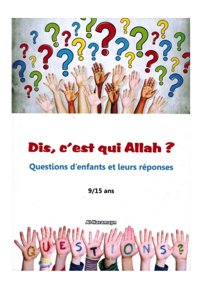 Dis, c'est qui Allah ? Questions d'enfants et leurs réponses (9/15 ans)