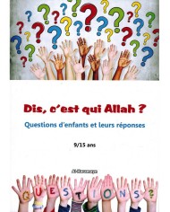 Dis, c'est qui Allah ? Questions d'enfants et leurs réponses (9/15 ans)